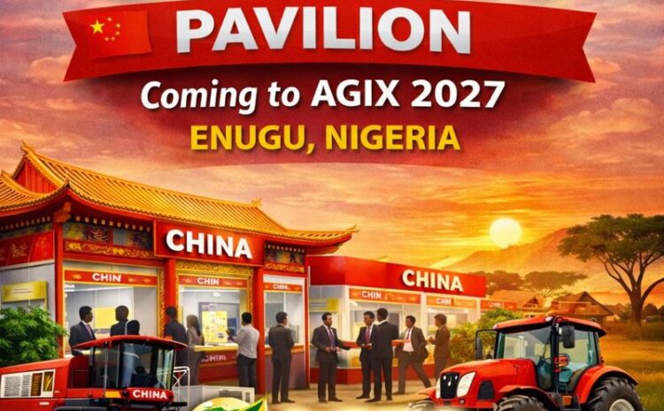  Bringing Chinese Innovation to the Heart of Nigeria’s Agribusiness: China Pavilion at AGIX Expo 2027